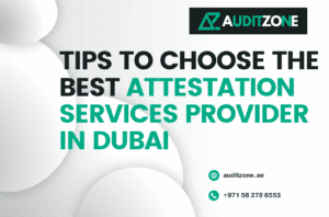 Tips to Choose the Best Attestation Services Provider in Dubai