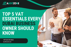 Top 5 VAT Essentials Every Dubai Business Owner Should Know