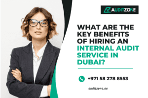 What Are the Key Benefits of Hiring an Internal Audit Service in Dubai