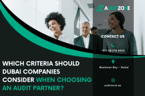 Which Criteria Should Dubai Companies Consider When Choosing an Audit Partner